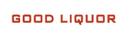 GOOD LIQUOR